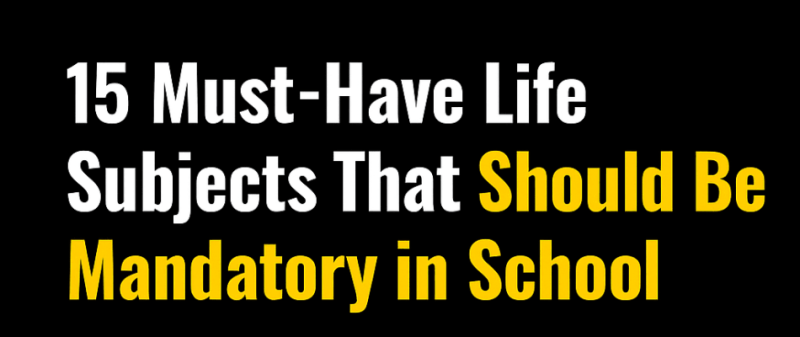 15 subjects that should be mandatory in the education system.
